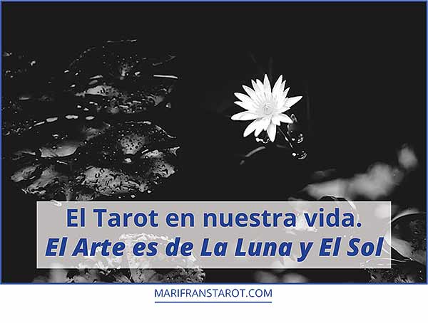 El Tarot en nuestra vida. El Arte de La Luna y El Sol en marifranstarot.com