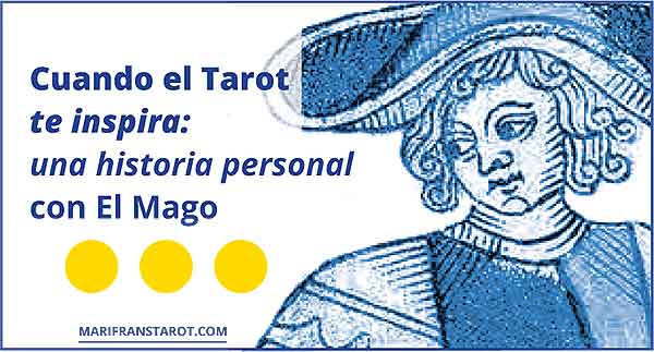 Cuando el Tarot te inspira: una historia personal con El Mago en marifranstarot.com