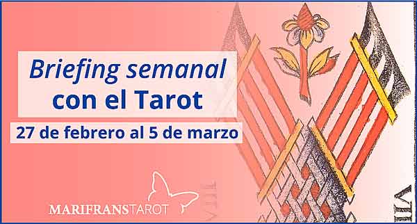 27 de febrero al 5 de marzo2017 Briefing semanal con el Tarot en marifranstarot.com
