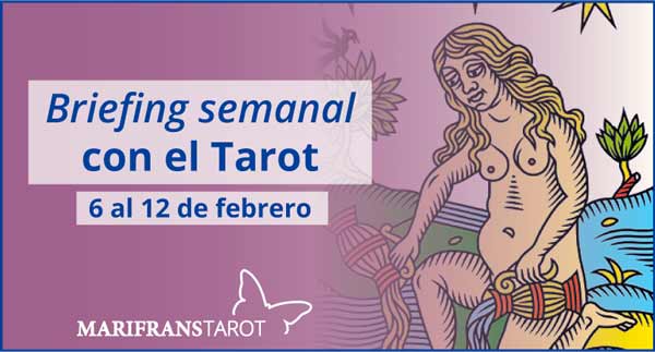 6 al12 de febrero 2017 Briefing semanal con el Tarot en marifranstarot.com