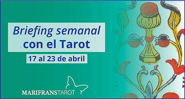 17 al 23 de abril 2017 Briefing semanal con el Tarot en marifranstarot.com