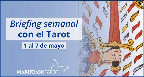 1 al 7 de mayo 2017 Briefing semanal con el Tarot en marifranstarot.com