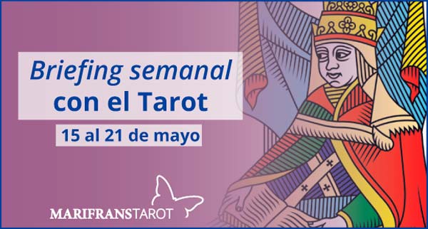 15 al 21 de mayo 2017 Briefing semanal con el Tarot en marifranstarot.com