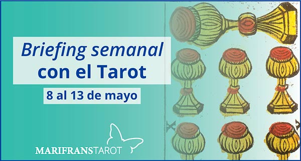 8 al 13 de mayo 2017 Briefing semanal con el Tarot en marifranstarot.com