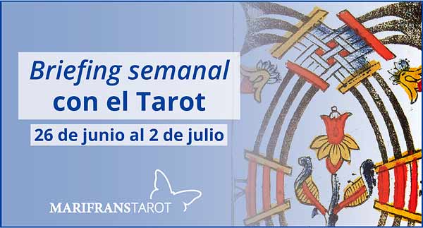 25 de junio al 2 de julio de 2017 Briefing semanal con el Tarot en marifranstarot.com