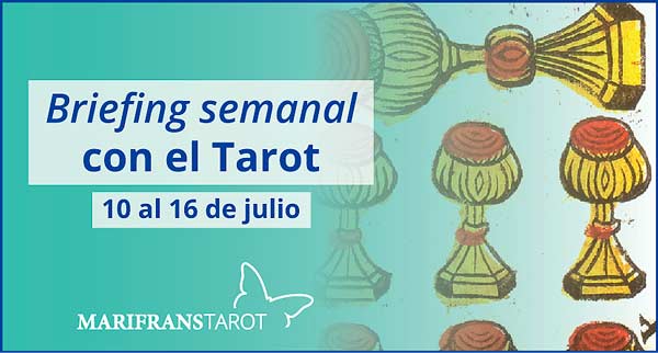 10 al 16 de julio de 2017 Briefing semanal con el Tarot en marifranstarot.com
