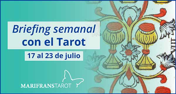 17 al 23 de julio de 2017 Briefing semanal con el Tarot en marifranstarot.com