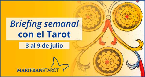 3 al 9 de julio de 2017 Briefing semanal con el Tarot en marifranstarot.com
