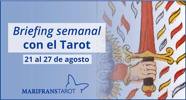 21 al 27 de agosto de 2017 Briefing semanal con el Tarot en marifranstarot.com