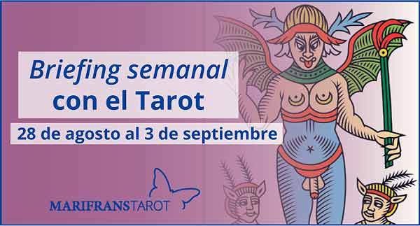 28 de agosto al 3 de septiembre de 2017 Briefing semanal con el Tarot en marifranstarot.com