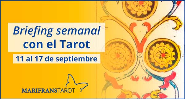 11 al 17 de septiembre de 2017 Briefing semanal con el Tarot en marifranstarot.com