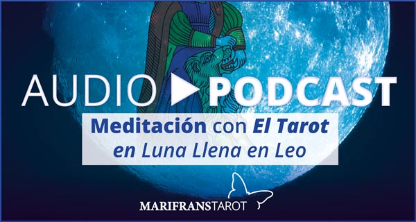 Podcast audio meditación Tarot evolutivo en Luna Llena en Leo