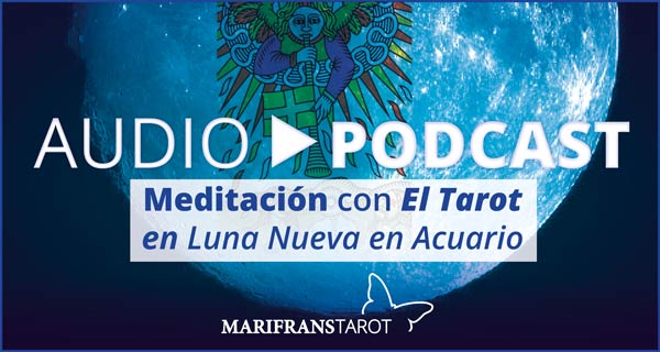 Podcast audio meditación Tarot evolutivo en Luna Nueva Acuario