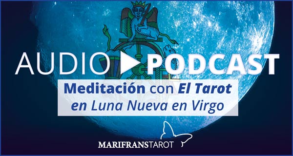 Audio Meditación podcast con Tarot evolutivo en Luna Nueva en Virgo en marifranstarot.com