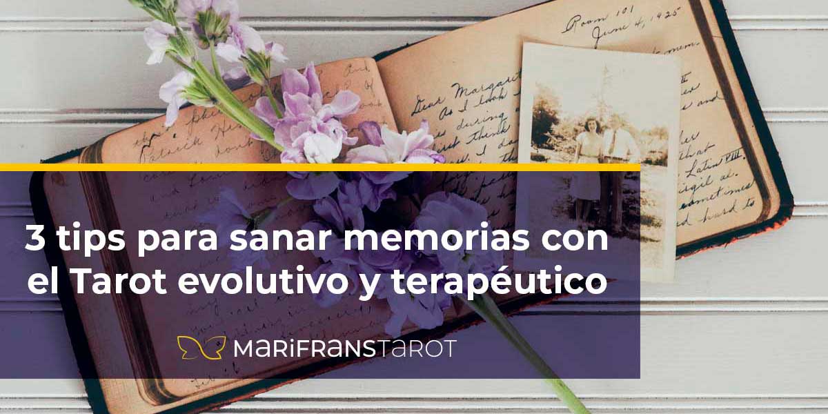 3 tips para sanar memorias con el Tarot evolutivo y terapéutico en Marifrans Tarot