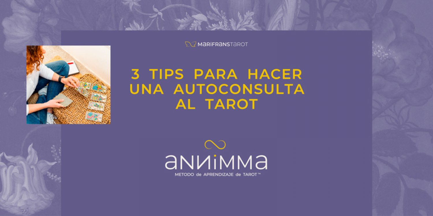 3 tips para hacer autoconsulta al Tarot según el Método Annimma